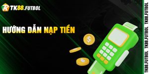 Hướng dẫn nạp tiền TK88 đúng quy trình